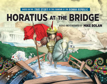 Load image into Gallery viewer, "Horatius at the Bridge," by Macauley/Livy, retold and illustrated by Mike Bolan
