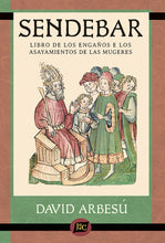 Load image into Gallery viewer, "Sendebar: Libro de los engaños e los asayamientos de las mugeres," edited by David Arbesú