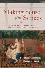 Load image into Gallery viewer, "Making Sense of the Senses: Current Approaches in Spanish Comedia Criticism," edited by Yolanda Gamboa and Bonnie Gasior