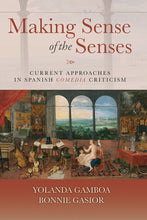 Load image into Gallery viewer, "Making Sense of the Senses: Current Approaches in Spanish Comedia Criticism," edited by Yolanda Gamboa and Bonnie Gasior