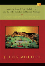 Load image into Gallery viewer, "Medieval Spanish Epic, Ballad, Lyric, and the Serbo-Croatian and Russian Analogies," by John S. Miletich