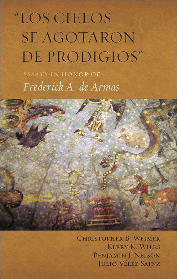 “Los cielos se agotaron de prodigios”: Essays in Honor of Frederick A. de Armas