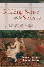 Load image into Gallery viewer, &quot;Making Sense of the Senses: Current Approaches in Spanish Comedia Criticism,&quot; edited by Yolanda Gamboa and Bonnie Gasior
